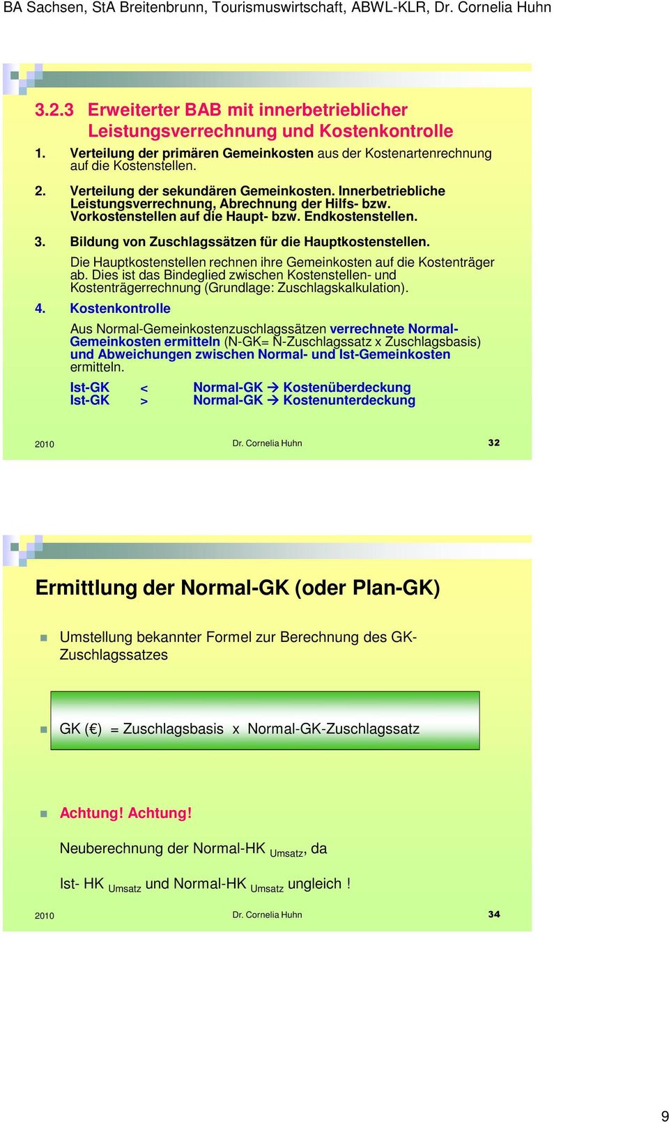 Bildung von Zuschlagssätzen für die Hauptkostenstellen. Die Hauptkostenstellen rechnen ihre Gemeinkosten auf die Kostenträger ab.