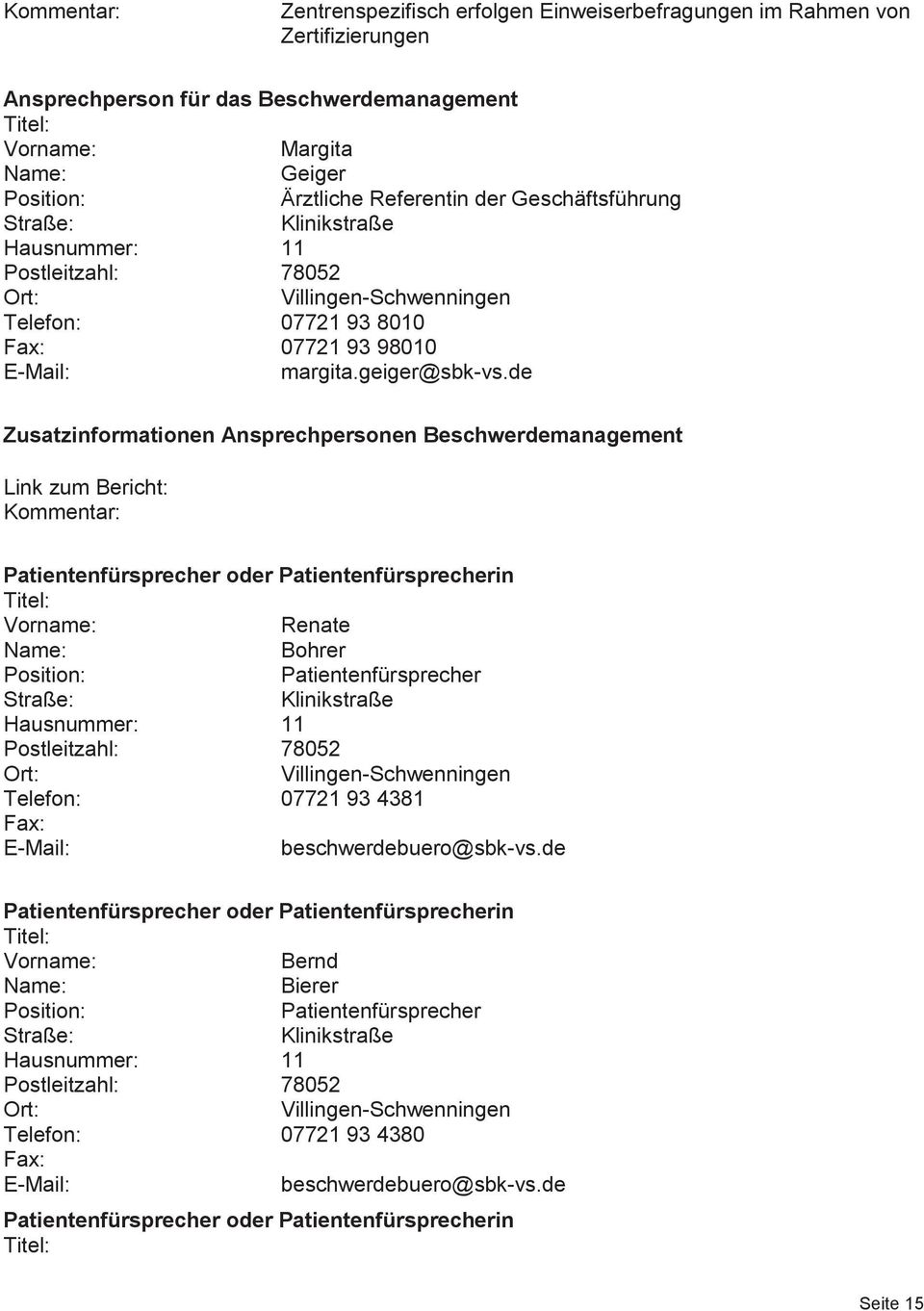 de Zusatzinformationen Ansprechpersonen Beschwerdemanagement Link zum Bericht: Kommentar: Patientenfürsprecher oder Patientenfürsprecherin Titel: Vorname: Renate Name: Bohrer Position: