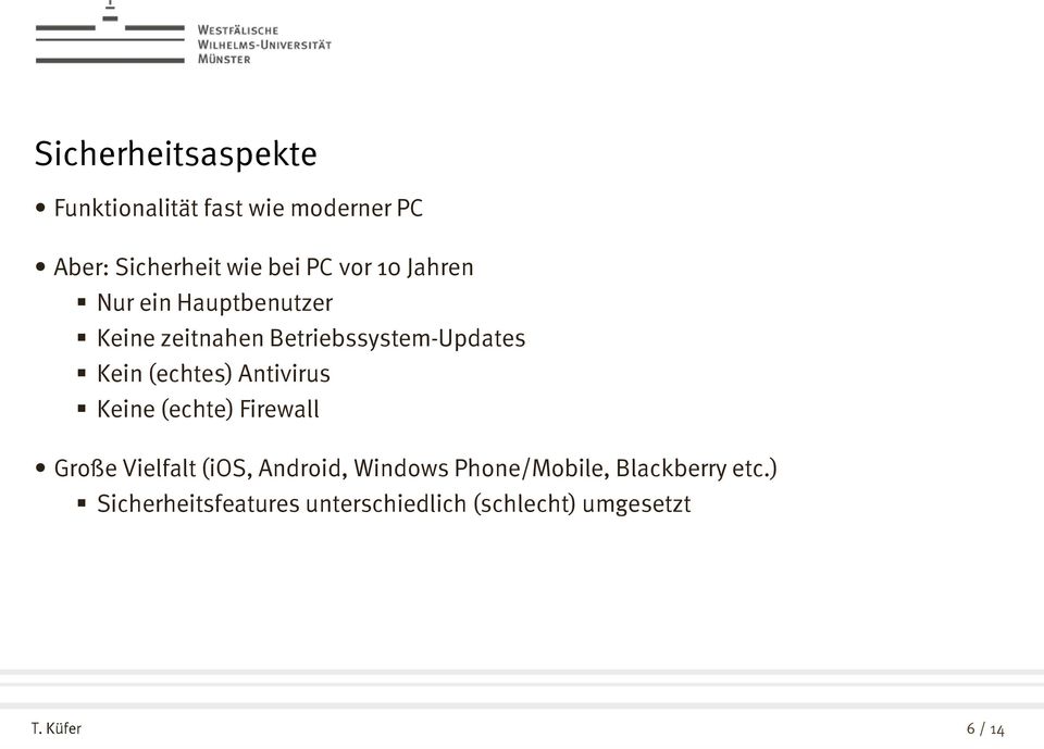 Antivirus Keine (echte) Firewall Große Vielfalt (ios, Android, Windows Phone/Mobile,