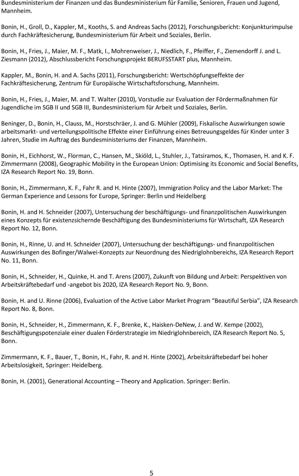 , Mohrenweiser, J., Niedlich, F., Pfeiffer, F., Ziemendorff J. and L. Ziesmann (2012), Abschlussbericht Forschungsprojekt BERUFSSTART plus, Mannheim. Kappler, M., Bonin, H. and A.