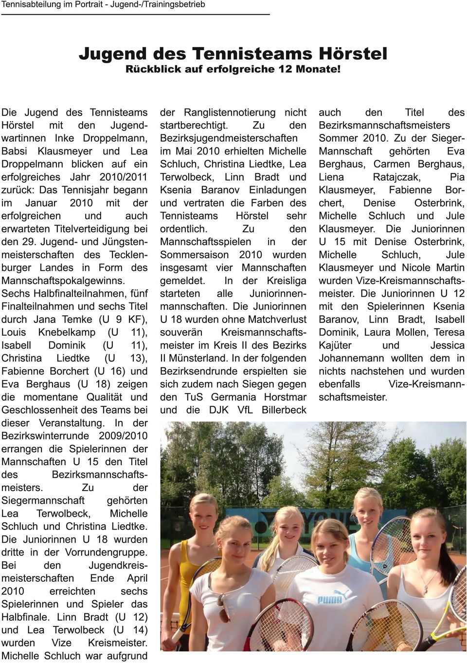 2010 mit der erfolgreichen und auch erwarteten Titelverteidigung bei den 29. Jugend- und Jüngstenmeisterschaften des Tecklenburger Landes in Form des Mannschaftspokalgewinns.