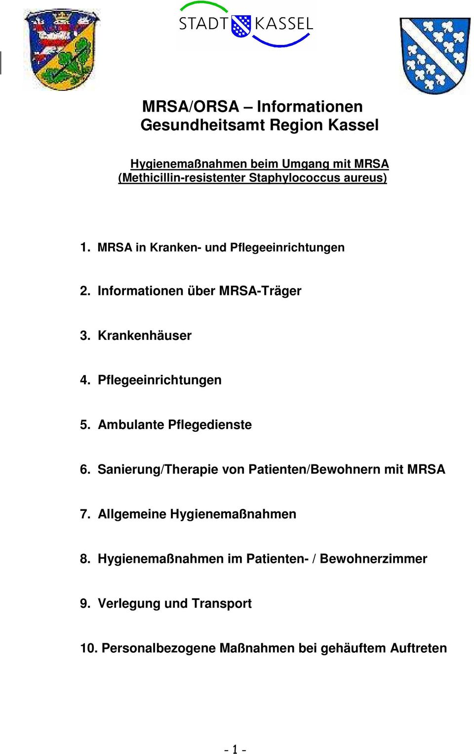 Pflegeeinrichtungen 5. Ambulante Pflegedienste 6. Sanierung/Therapie von Patienten/Bewohnern mit MRSA 7.