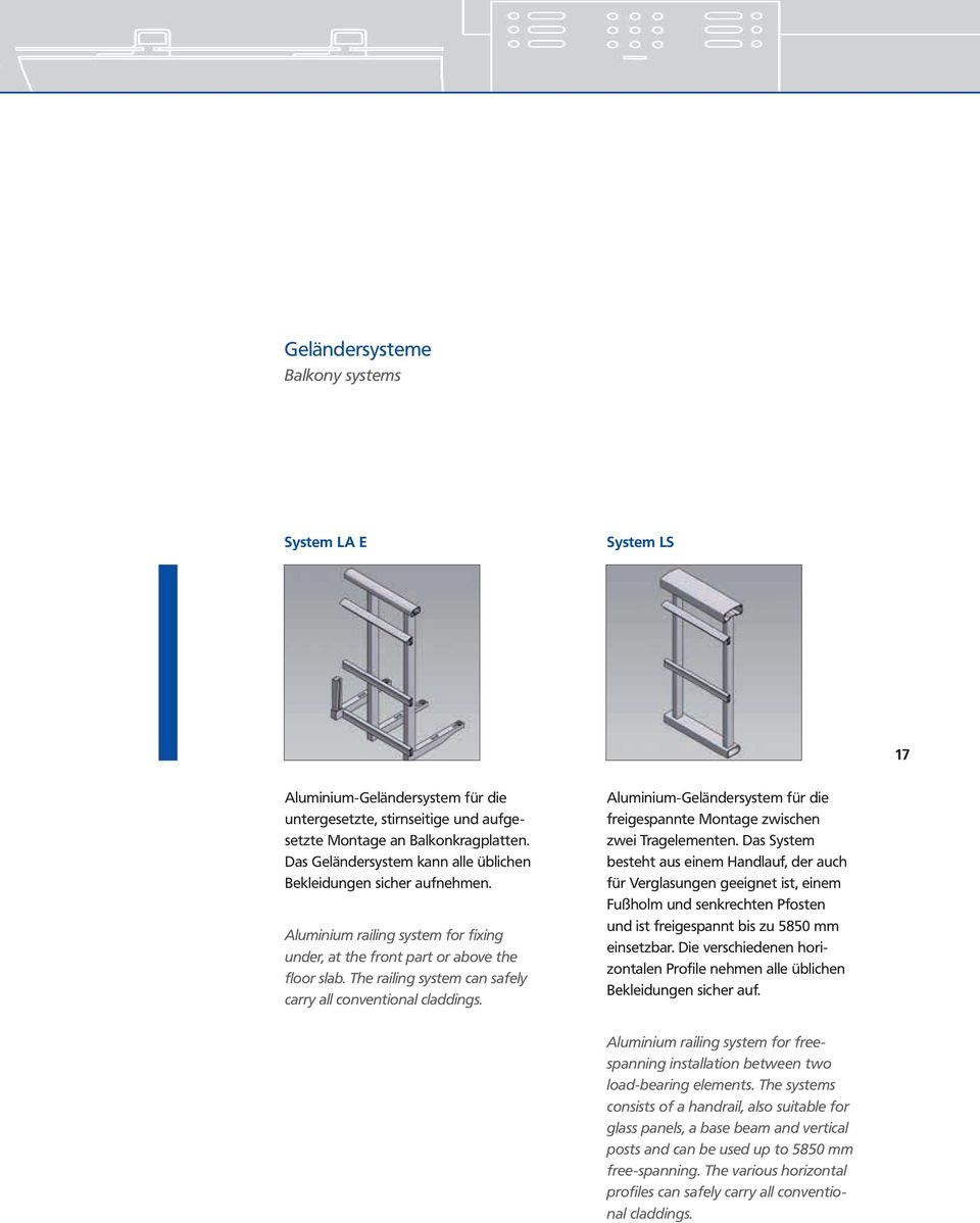 The railing system can safely carry all conventional claddings. Aluminium-Geländersystem für die freigespannte Montage zwischen zwei Tragelementen.