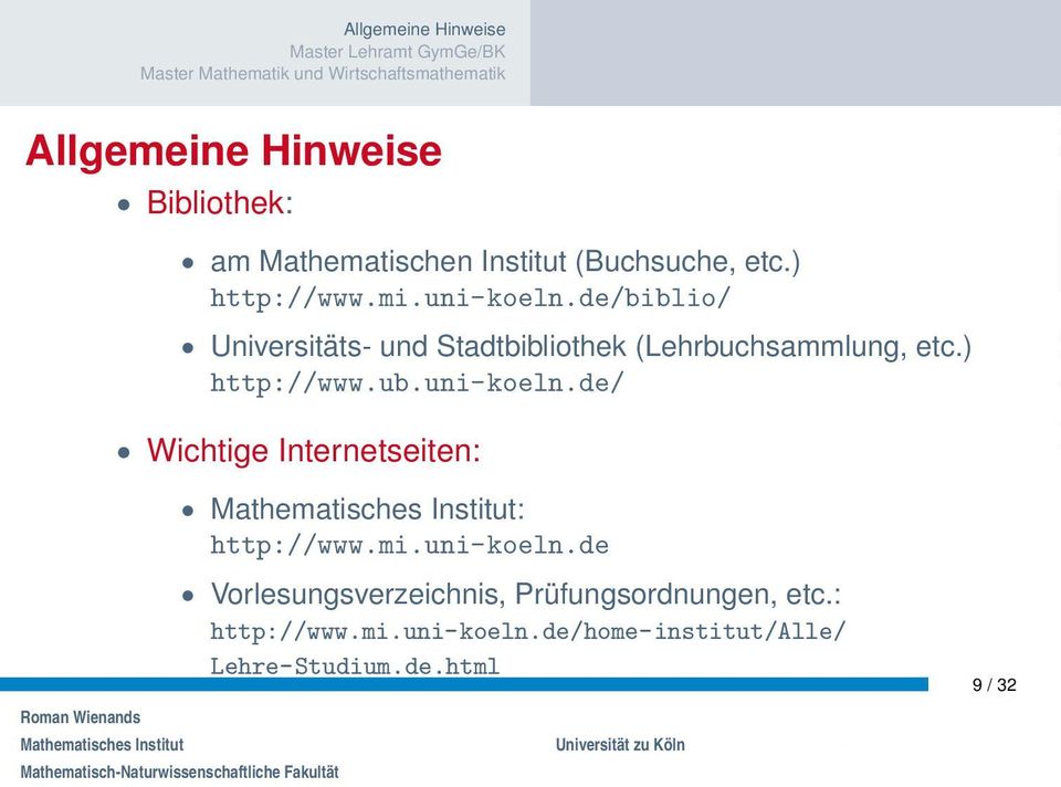 uni-koeln.de/ Wichtige Internetseiten: : http://www.mi.uni-koeln.de Vorlesungsverzeichnis, Prüfungsordnungen, etc.