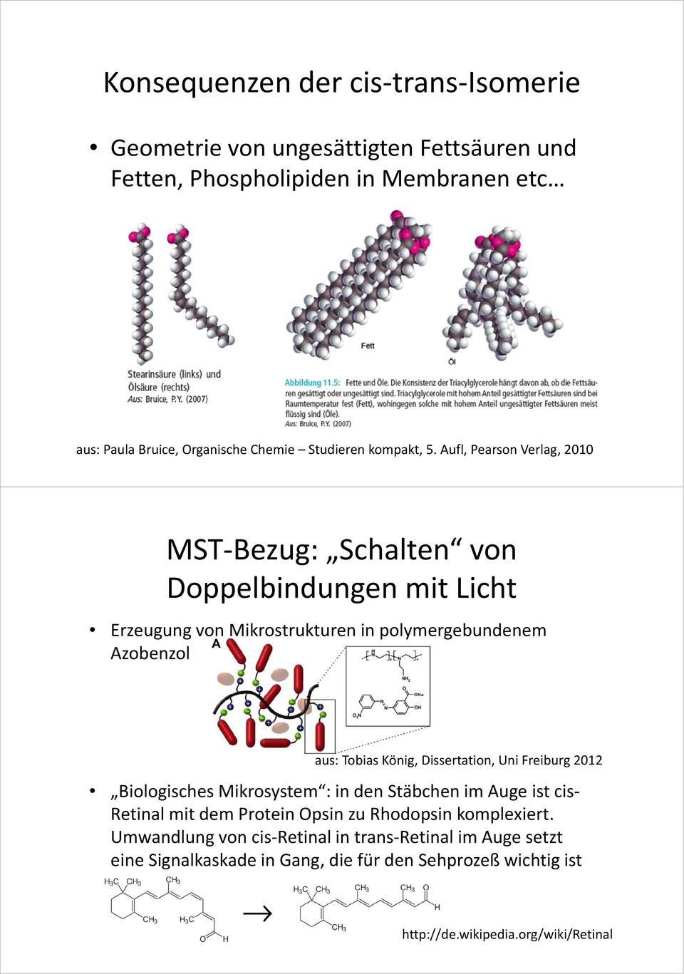 Aufl, Pearson Verlag, 2010 MST-Bezug: Schalten von Doppelbindungen mit Licht Erzeugung von Mikrostrukturen in polymergebundenem Azobenzol aus: Tobias König,