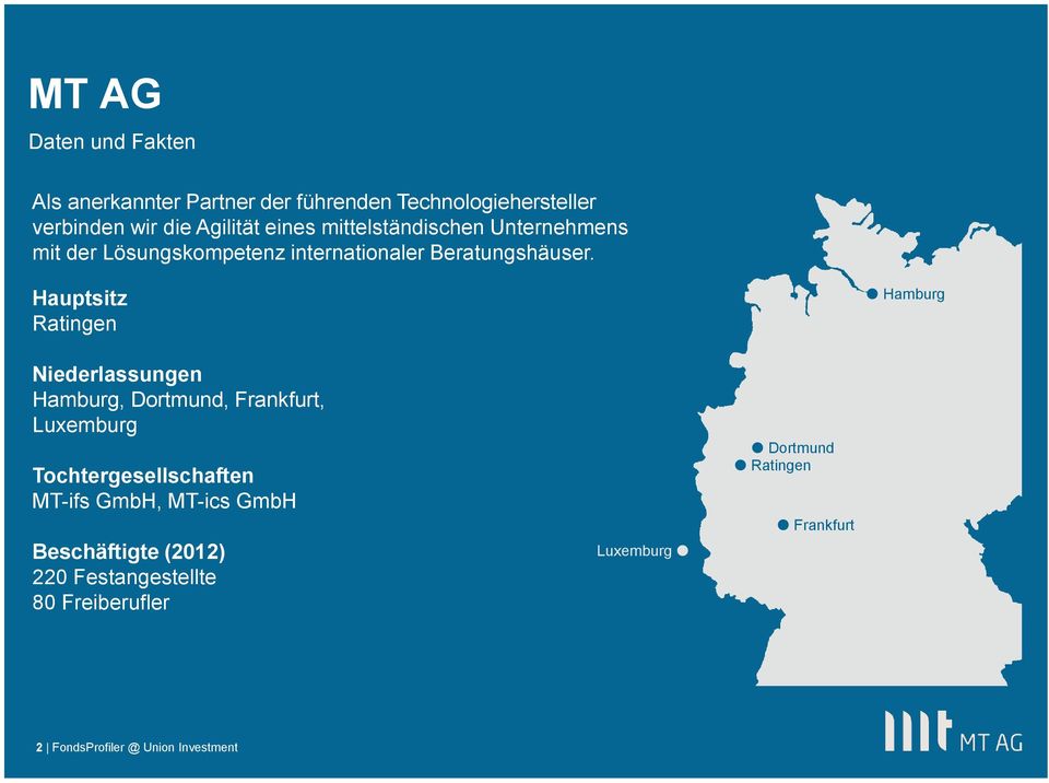 Hauptsitz Ratingen Hamburg Niederlassungen Hamburg, Dortmund, Frankfurt, Luxemburg Tochtergesellschaften MT-ifs