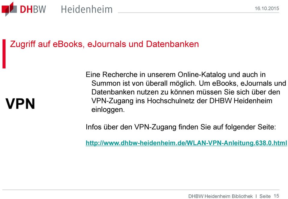 Um ebooks, ejournals und Datenbanken nutzen zu können müssen Sie sich über den VPN-Zugang ins