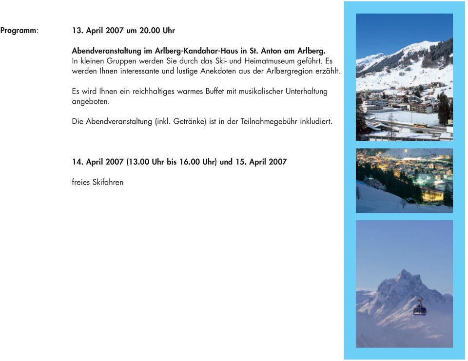 Es werden Ihnen interessante und lustige Anekdoten aus der Arlbergregion erzählt.
