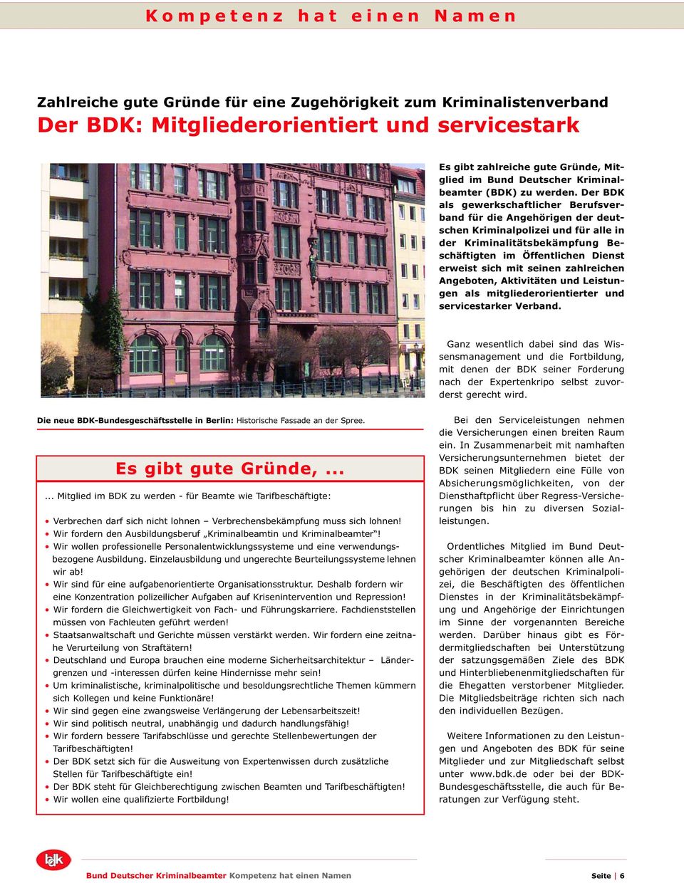 Der BDK als gewerkschaftlicher Berufsverband für die Angehörigen der deutschen Kriminalpolizei und für alle in der Kriminalitätsbekämpfung Beschäftigten im Öffentlichen Dienst erweist sich mit seinen