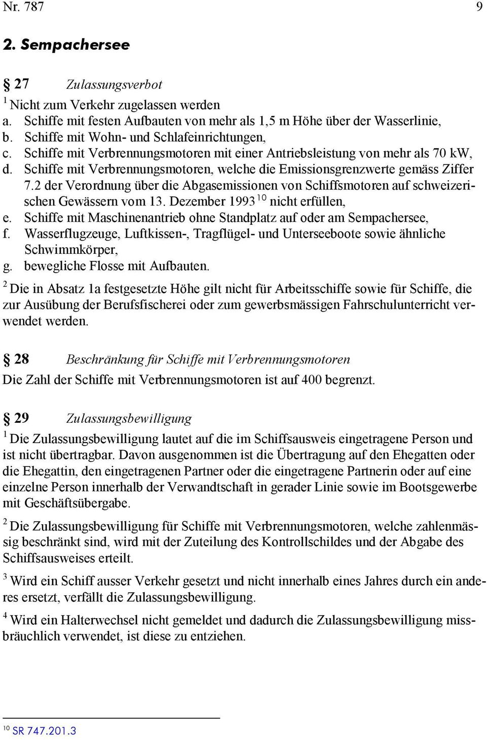 Schiffe mit Verbrennungsmotoren, welche die Emissionsgrenzwerte gemäss Ziffer 7. der Verordnung über die Abgasemissionen von Schiffsmotoren auf schweizerischen Gewässern vom.