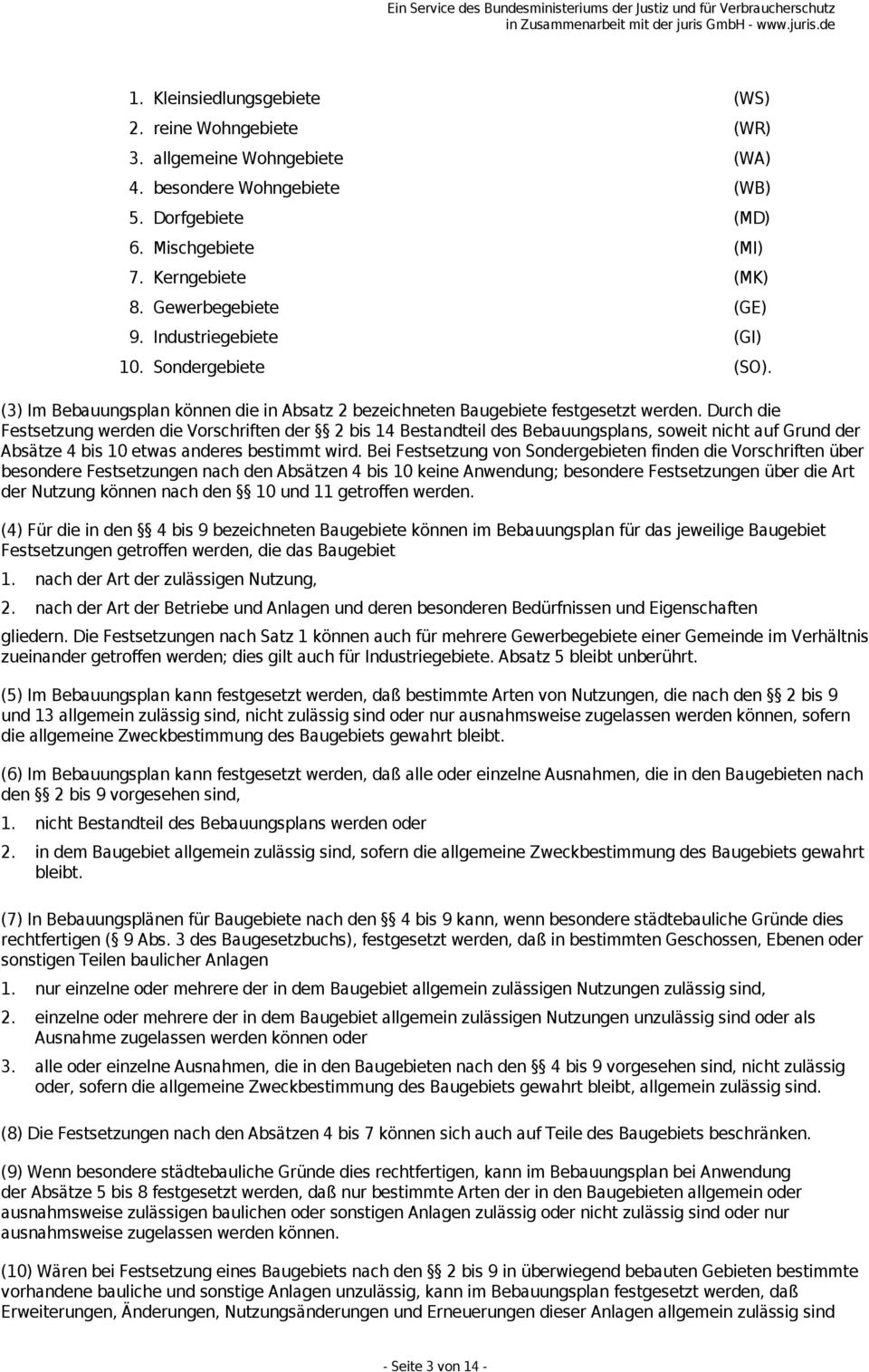 Durch die Festsetzung werden die Vorschriften der 2 bis 14 Bestandteil des Bebauungsplans, soweit nicht auf Grund der Absätze 4 bis 10 etwas anderes bestimmt wird.