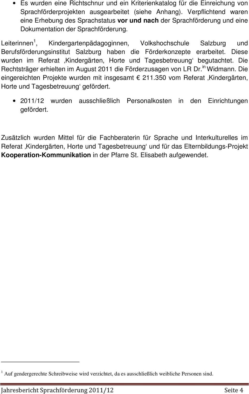 Leiterinnen 1, Kindergartenpädagoginnen, Volkshochschule Salzburg und Berufsförderungsinstitut Salzburg haben die Förderkonzepte erarbeitet.