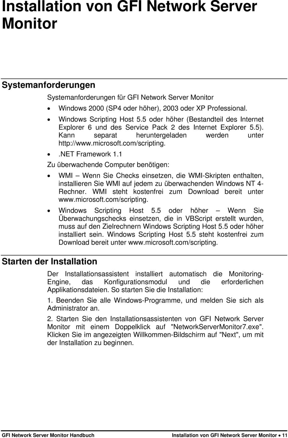 1 Zu überwachende Computer benötigen: WMI Wenn Sie Checks einsetzen, die WMI-Skripten enthalten, installieren Sie WMI auf jedem zu überwachenden Windows NT 4- Rechner.