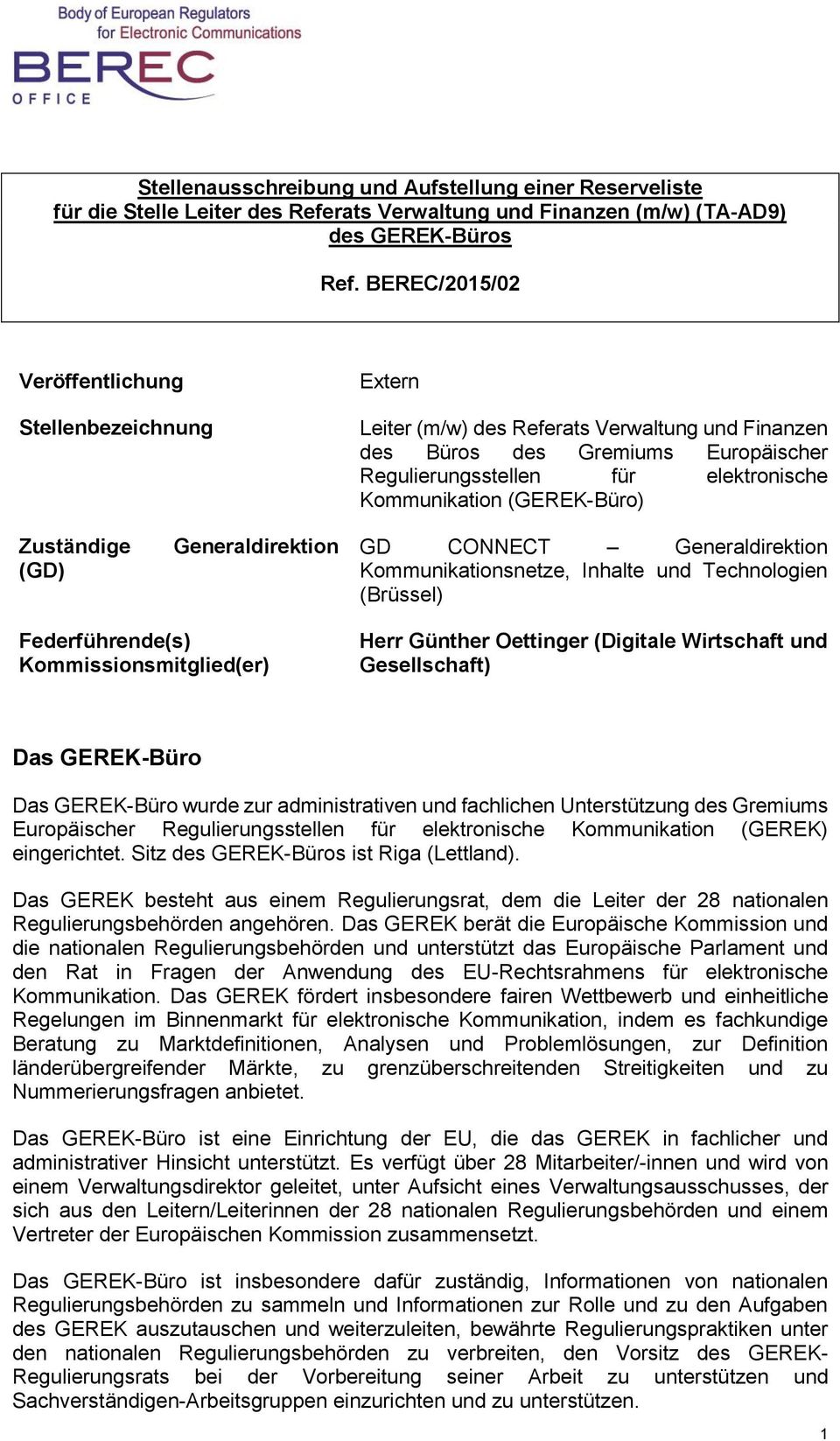 (GEREK-Büro) Zuständige (GD) Generaldirektion GD CONNECT Generaldirektion Kommunikationsnetze, Inhalte und Technologien (Brüssel) Federführende(s) Kommissionsmitglied(er) Herr Günther Oettinger