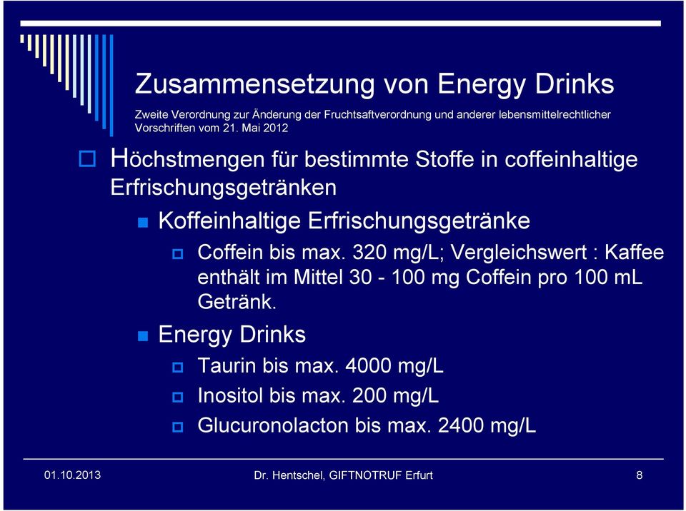 Mai 2012 Höchstmengen für bestimmte Stoffe in coffeinhaltige Erfrischungsgetränken Koffeinhaltige Erfrischungsgetränke Coffein