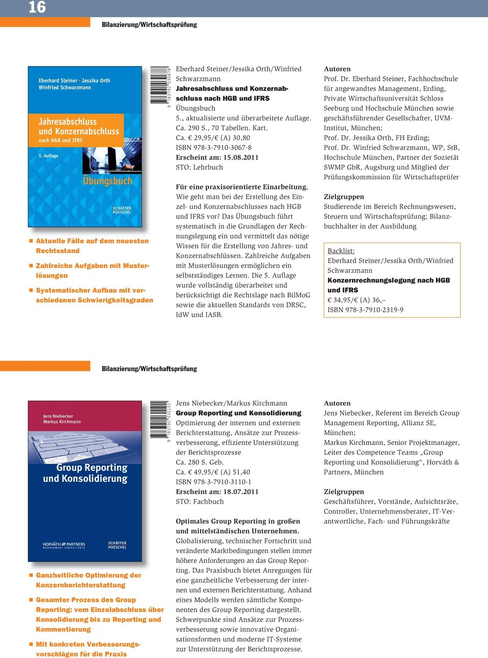 Orth/Winfried Schwarzmann Jahresabschluss und Konzernabschluss nach HGB und IFRS Übungsbuch 5., aktualisierte und überarbeitete Auflage. Ca. 290 S., 70 Tabellen. Kart. Ca. 29,95/ (A) 30,80 ISBN 978-3-7910-3067-8 Erscheint am: 15.