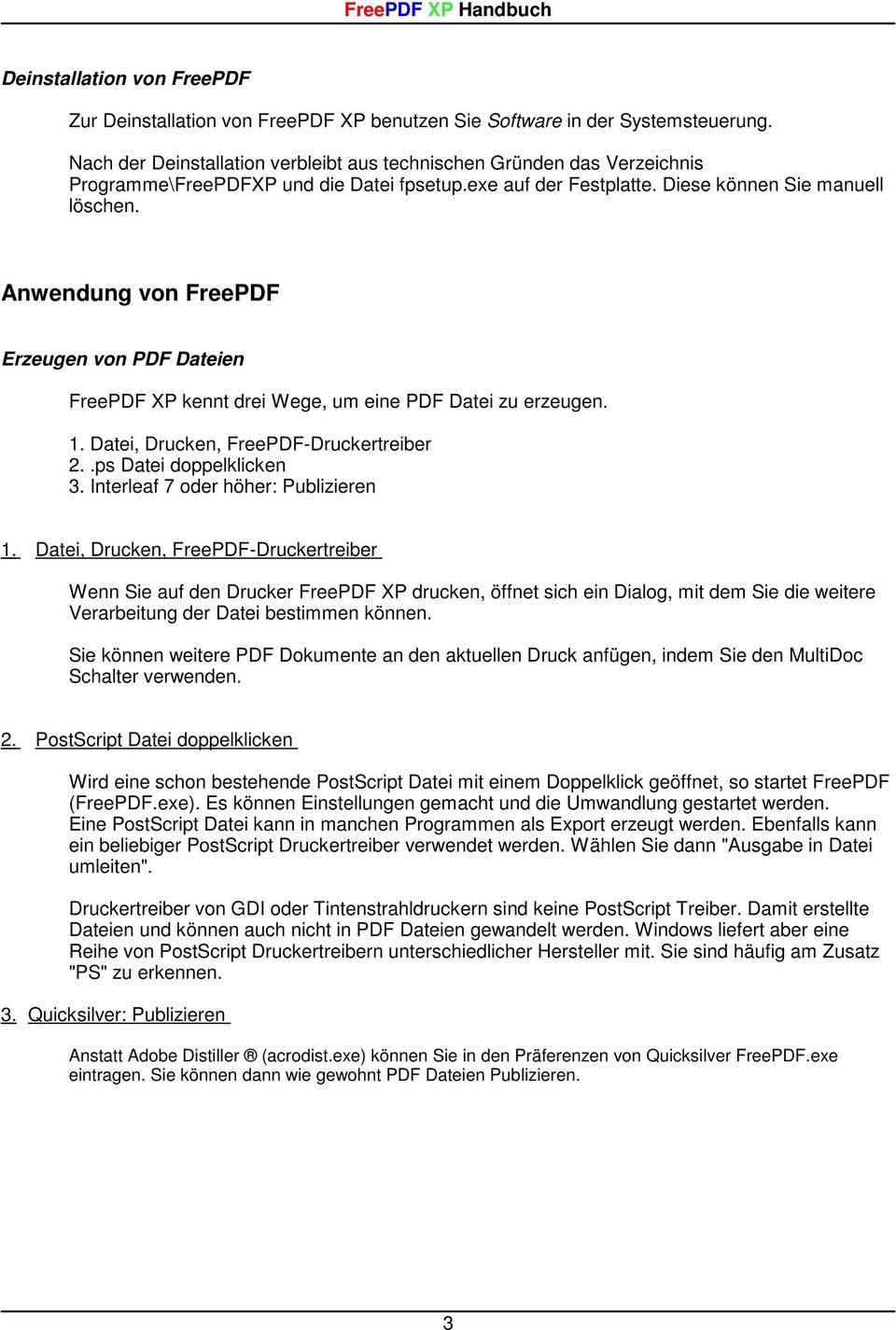Anwendung von FreePDF Erzeugen von PDF Dateien FreePDF XP kennt drei Wege, um eine PDF Datei zu erzeugen. 1. Datei, Drucken, FreePDF-Druckertreiber 2..ps Datei doppelklicken 3.