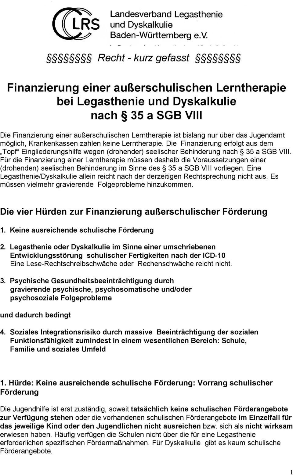 Für die Finanzierung einer Lerntherapie müssen deshalb die Voraussetzungen einer (drohenden) seelischen Behinderung im Sinne des 35 a SGB VIII vorliegen.