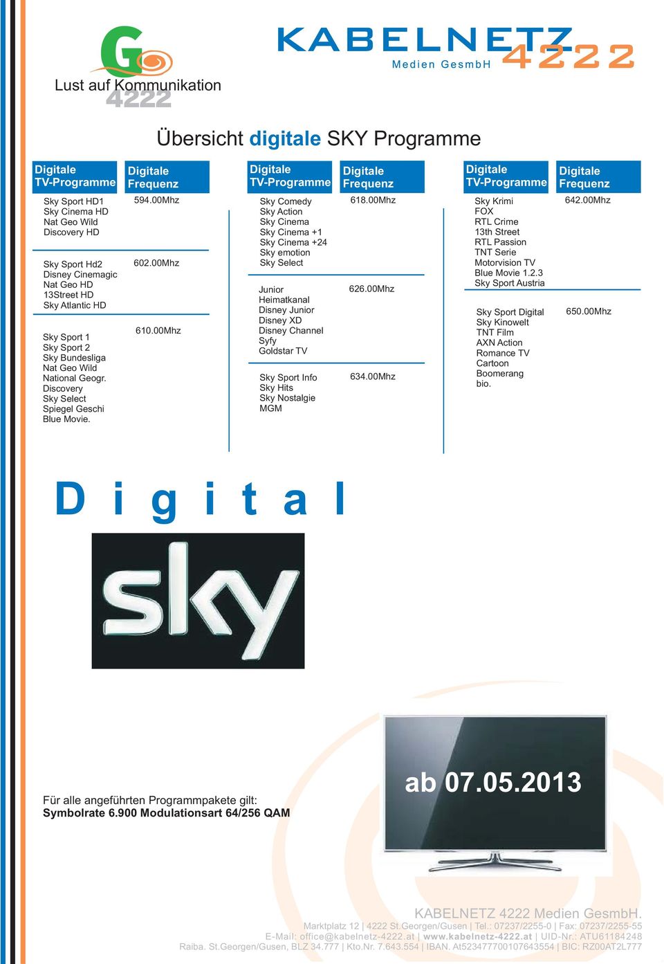 00Mhz Sky Comedy Sky Action Sky Cinema Sky Cinema +1 Sky Cinema +24 Sky emotion Sky Select Junior Heimatkanal Disney Junior Disney XD Disney Channel Syfy Goldstar TV Sky Sport Info Sky Hits Sky