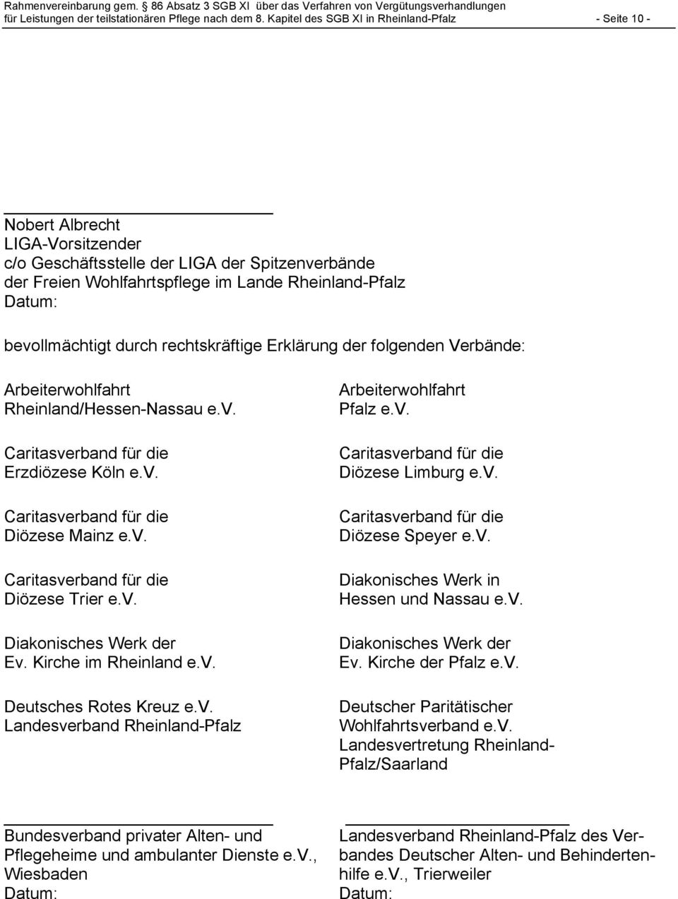 bevollmächtigt durch rechtskräftige Erklärung der folgenden Verbände: Arbeiterwohlfahrt Rheinland/Hessen-Nassau e.v. Caritasverband für die Erzdiözese Köln e.v. Caritasverband für die Diözese Mainz e.
