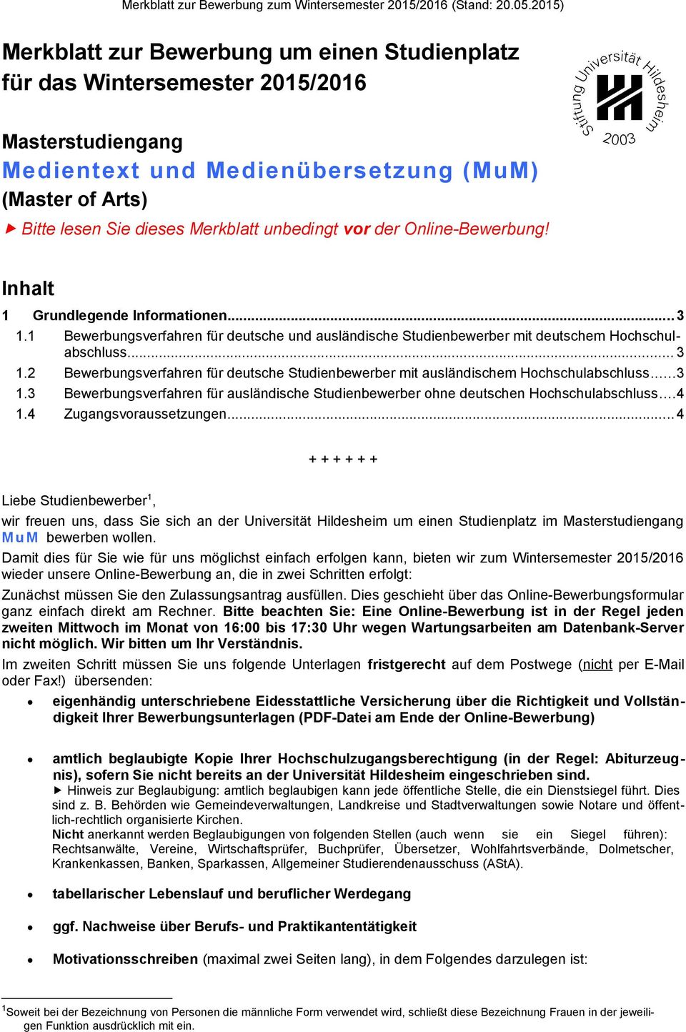 ..3 1.3 Bewerbungsverfahren für ausländische Studienbewerber ohne deutschen Hochschulabschluss...4 1.4 Zugangsvoraussetzungen.