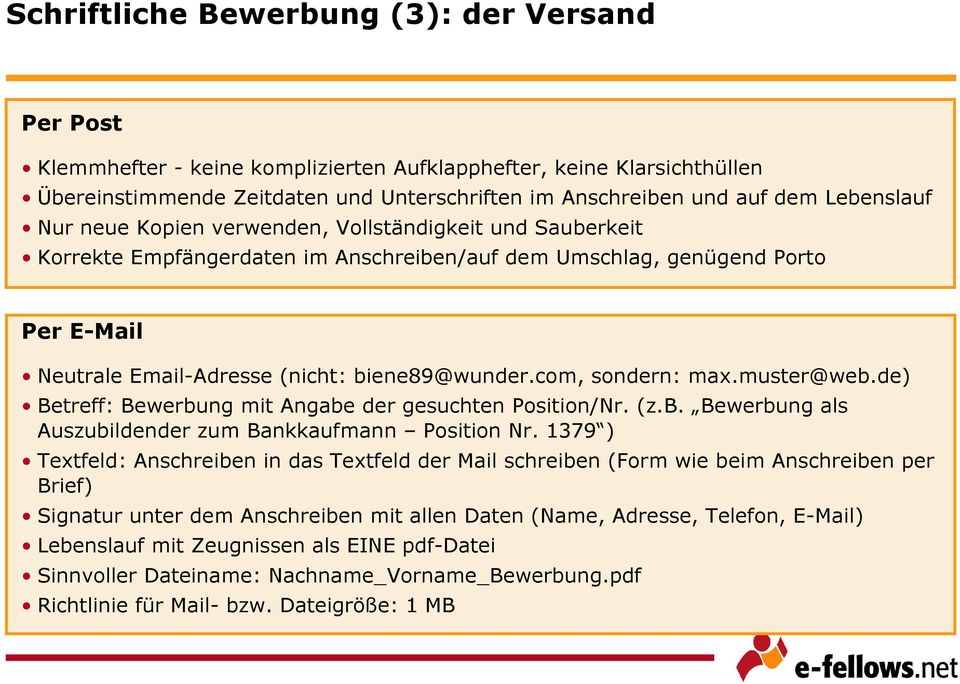 com, sondern: max.muster@web.de) Betreff: Bewerbung mit Angabe der gesuchten Position/Nr. (z.b. Bewerbung als Auszubildender zum Bankkaufmann Position Nr.