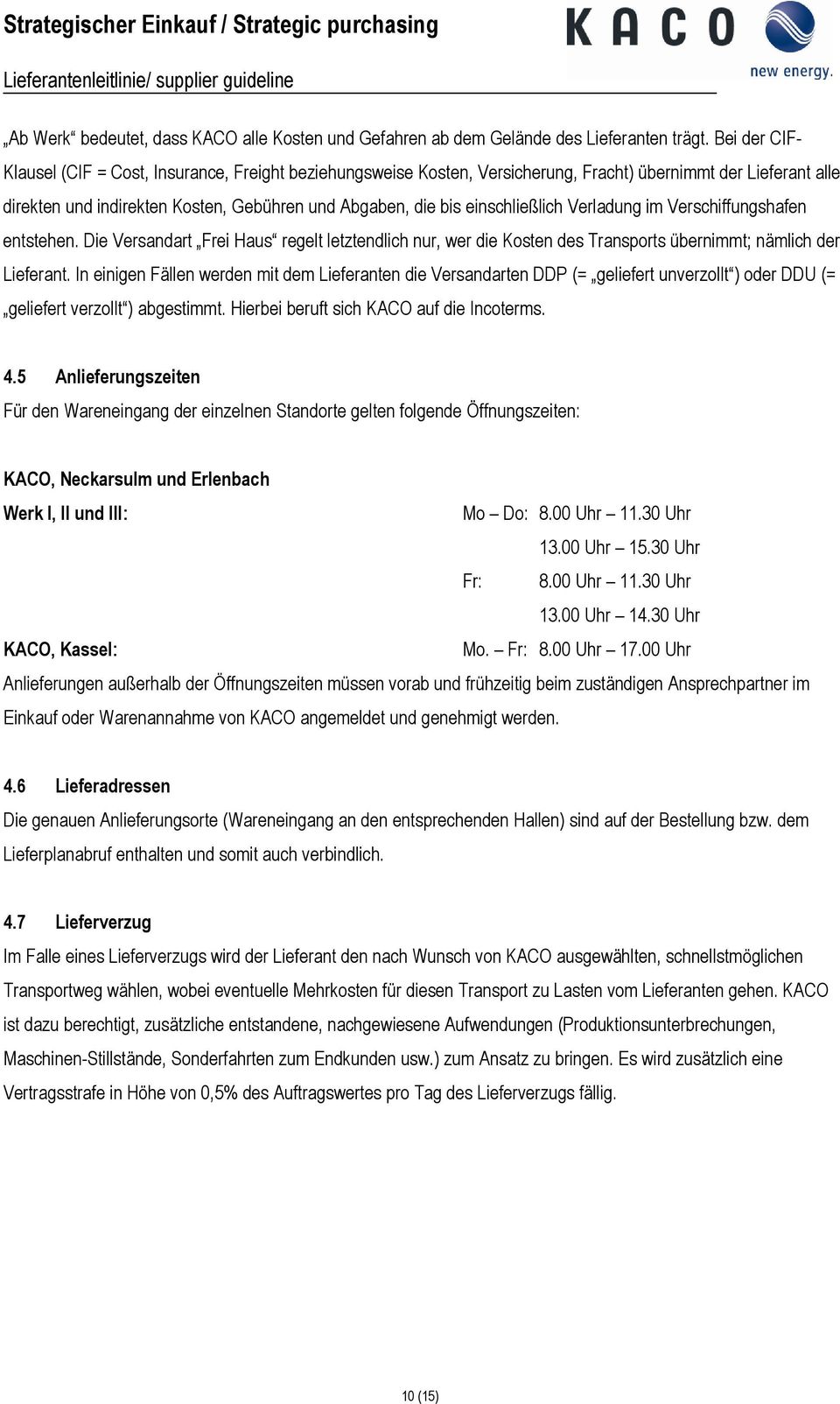 einschließlich Verladung im Verschiffungshafen entstehen. Die Versandart Frei Haus regelt letztendlich nur, wer die Kosten des Transports übernimmt; nämlich der Lieferant.