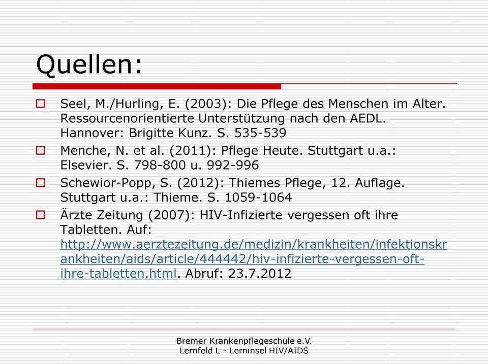 (2012): Thiemes Pflege, 12. Auflage. Stuttgart u.a.: Thieme. S. 1059-1064 Ärzte Zeitung (2007): HIV-Infizierte vergessen oft ihre Tabletten.