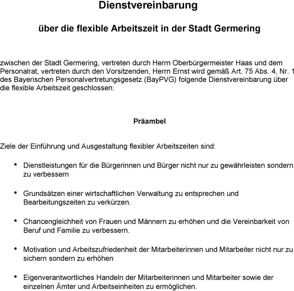1 des Bayerischen Personalvertretungsgesetz (BayPVG) folgende Dienstvereinbarung über die flexible Arbeitszeit geschlossen: Präambel Ziele der Einführung und Ausgestaltung flexibler Arbeitszeiten