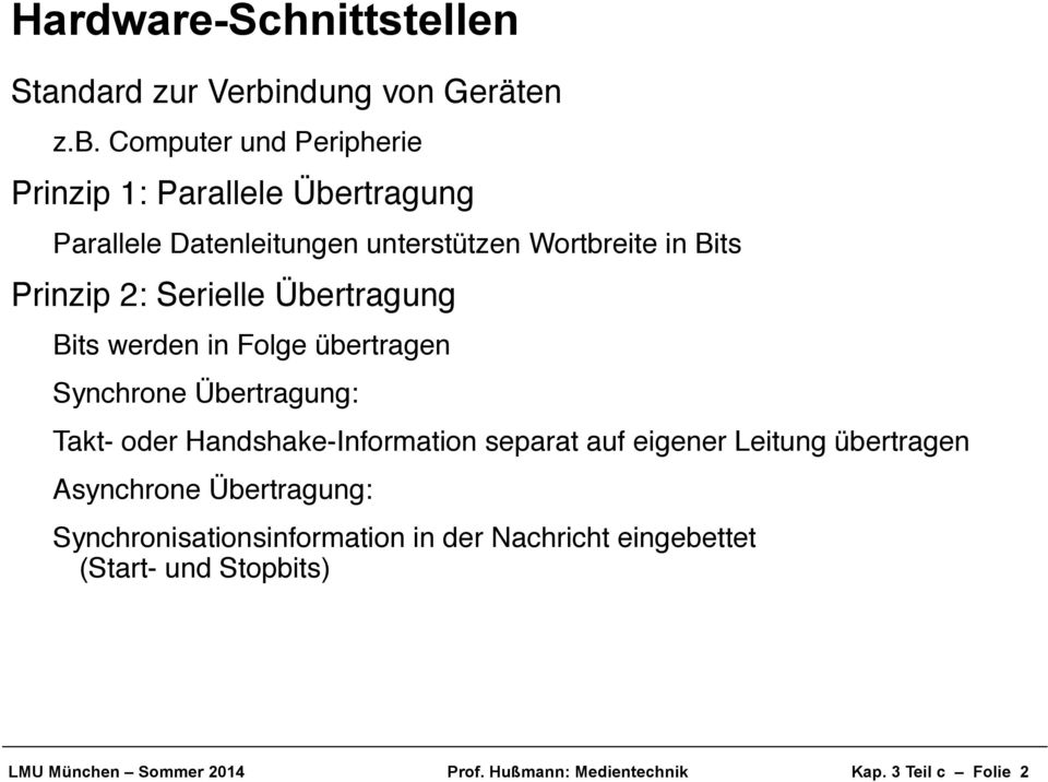 Prinzip 2: Serielle Übertragung! Bits werden in Folge übertragen! Synchrone Übertragung:!