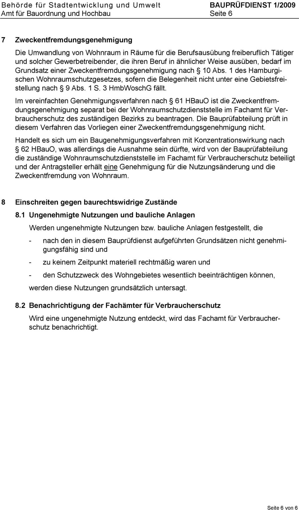 1 des Hamburgischen Wohnraumschutzgesetzes, sofern die Belegenheit nicht unter eine Gebietsfreistellung nach 9 Abs. 1 S. 3 HmbWoschG fällt.