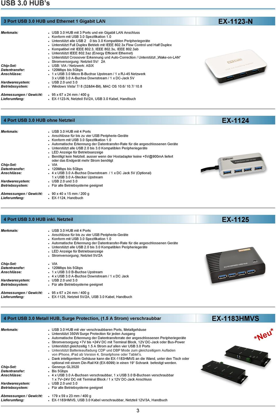 3az (Energy Efficient Ethernet) Unterstützt Crossover Erkennung und Auto-Correction / Unterstützt Wake-on-LAN Stromversorgung: Netzteil 5V/2A USB: VIA / Netzwerk: ASIX 120Mbps bis 5Gbps 1 x USB 3.
