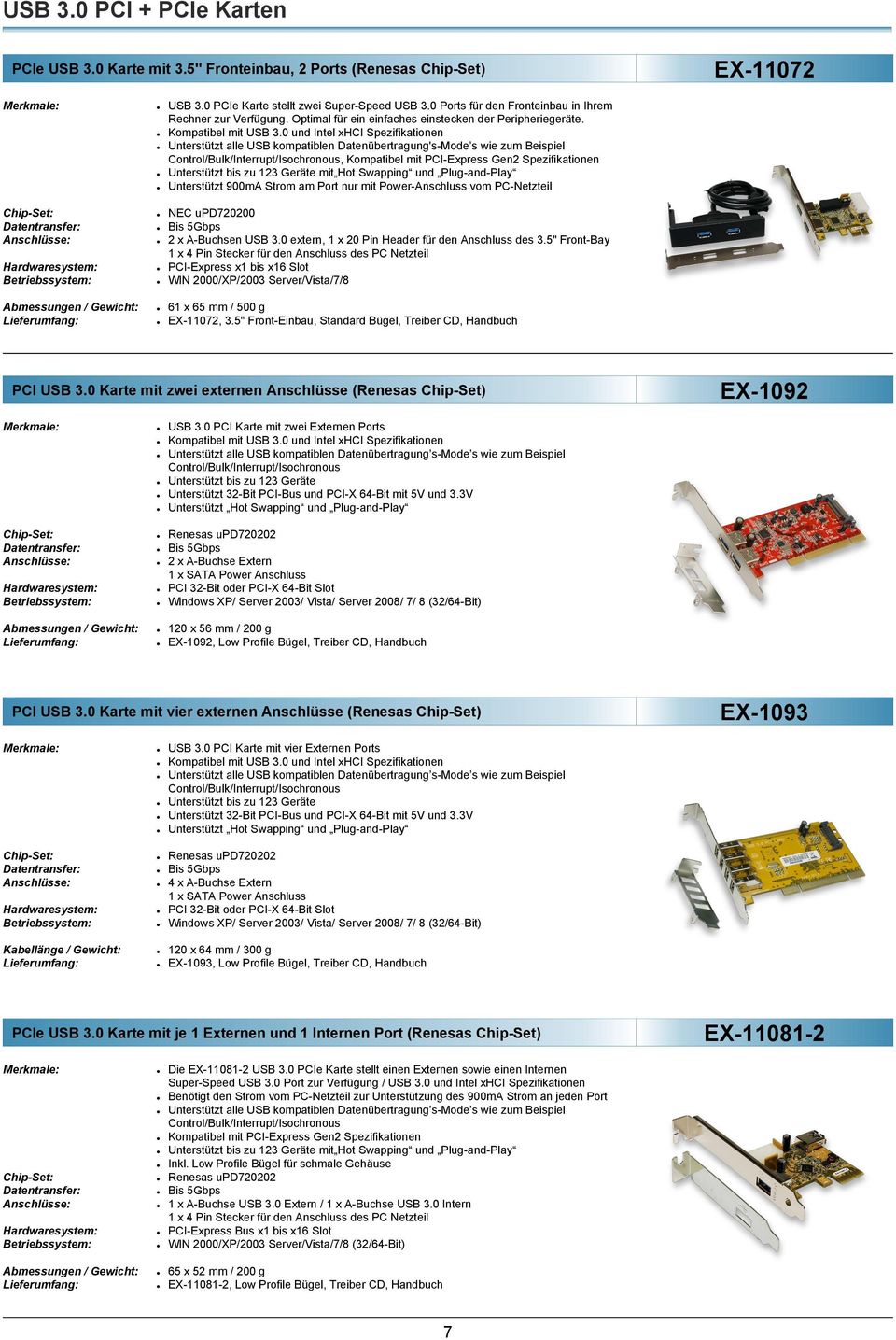 0 und Intel xhci Spezifikationen Unterstützt alle USB kompatiblen Datenübertragung's-Mode s wie zum Beispiel, Kompatibel mit PCI-Express Gen2 Spezifikationen Unterstützt 900mA Strom am Port nur mit