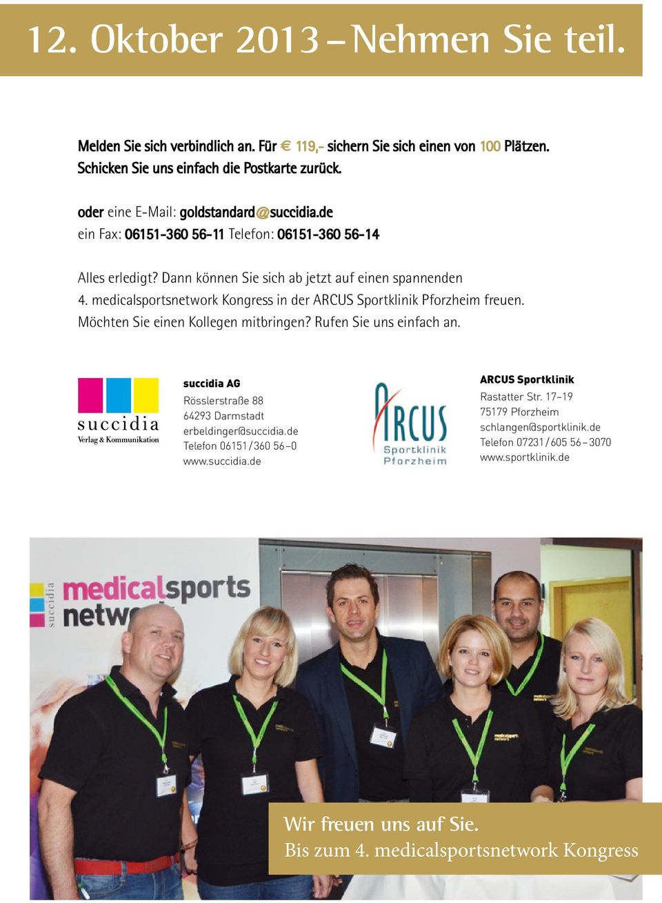 medicalsportsnetwork Kongress in der ARCUS Sportklinik Pforzheim freuen. Möchten Sie einen Kollegen mitbringen? Rufen Sie uns einfach an.