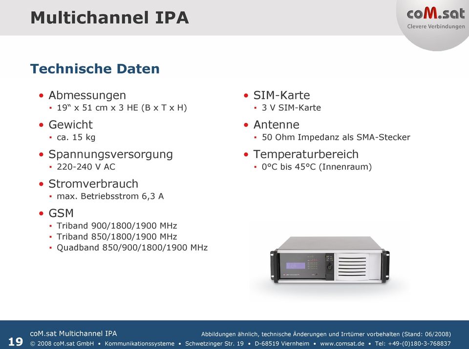 Betriebsstrom 6,3 A GSM Triband 900/1800/1900 MHz Triband 850/1800/1900 MHz Quadband 850/900/1800/1900 MHz