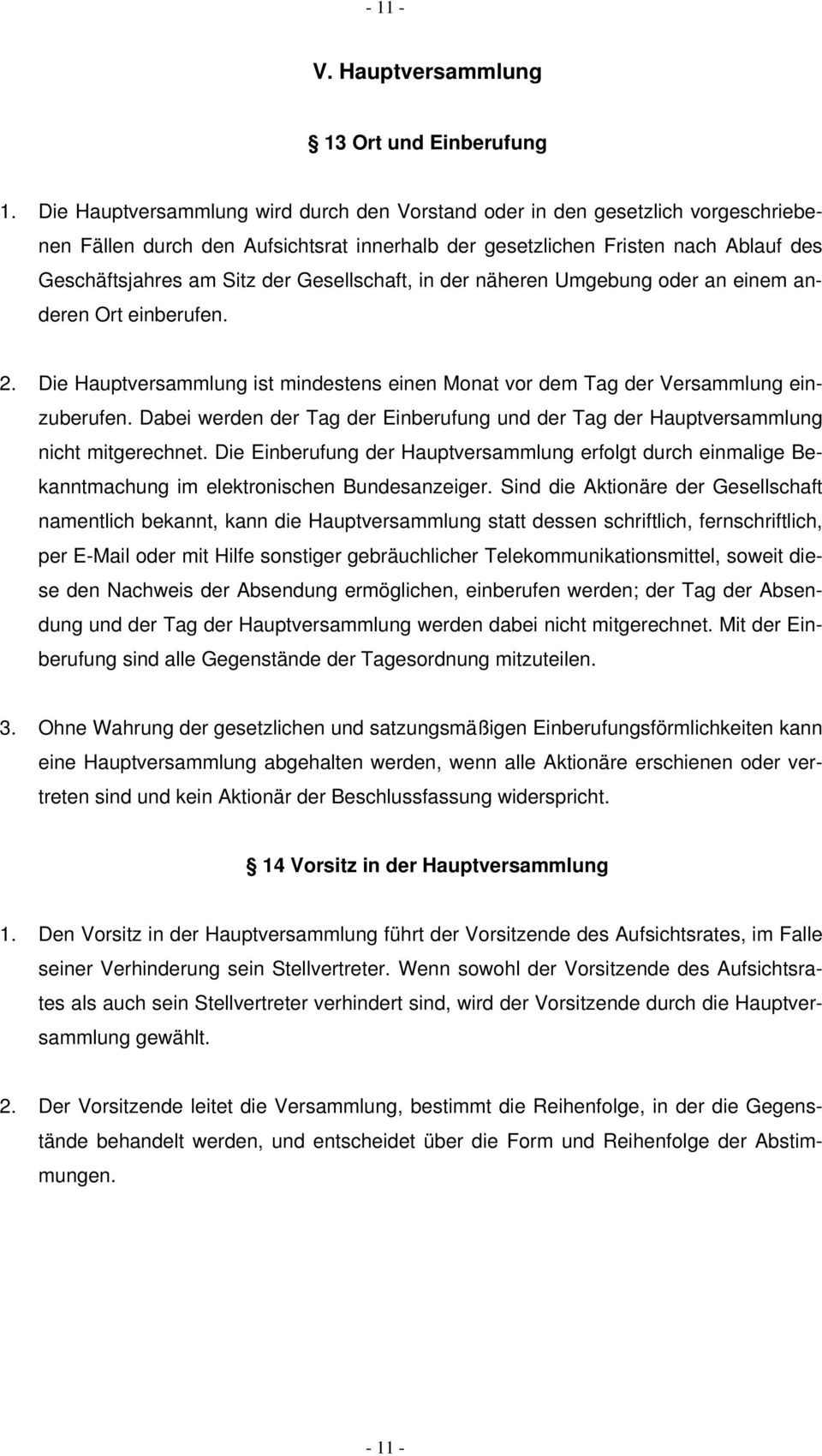 Gesellschaft, in der näheren Umgebung oder an einem anderen Ort einberufen. 2. Die Hauptversammlung ist mindestens einen Monat vor dem Tag der Versammlung einzuberufen.