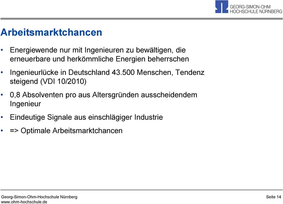 500 Menschen, Tendenz steigend (VDI 10/2010) 0,8 Absolventen pro aus Altersgründen