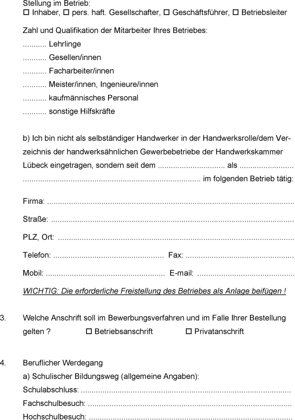 .. sonstige Hilfskräfte b) Ich bin nicht als selbständiger Handwerker in der Handwerksrolle/dem Verzeichnis der handwerksähnlichen Gewerbebetriebe der Handwerkskammer Lübeck eingetragen, sondern seit