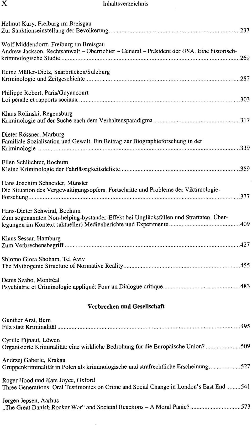 .. 287 Philippe Robert, Paris/Guyancourt Loi penale et rapports sociaux... 303 Klaus Rolinski, Regensburg Kriminologie auf der Suche nach dem Verhaltensparadigma.