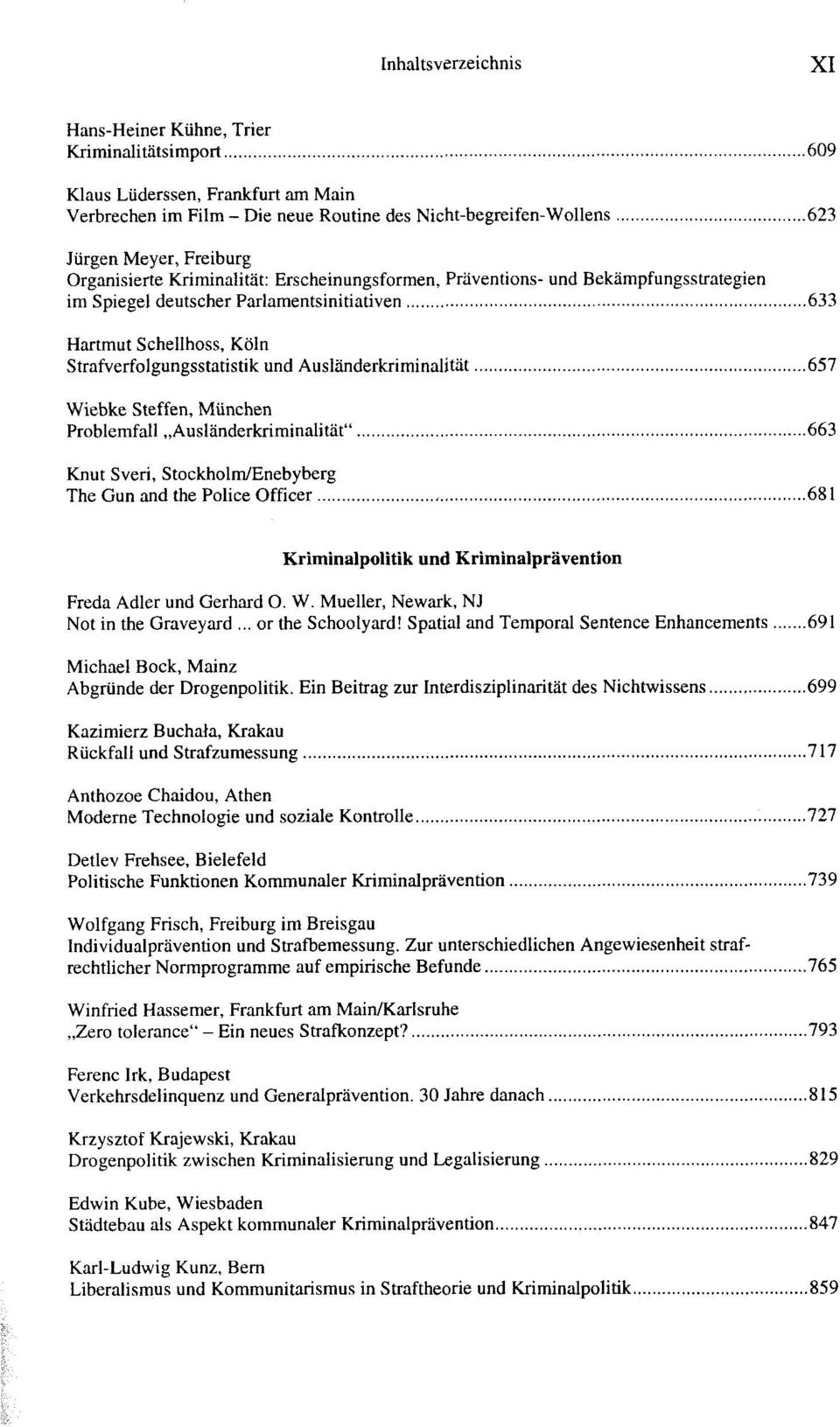 .. 633 Hartmut Schellhoss, Köln Strafverfolgungsstatistik und Ausländerkriminalität... 657 Wiebke Steffen, München Problemfall Ausländerkriminalität".