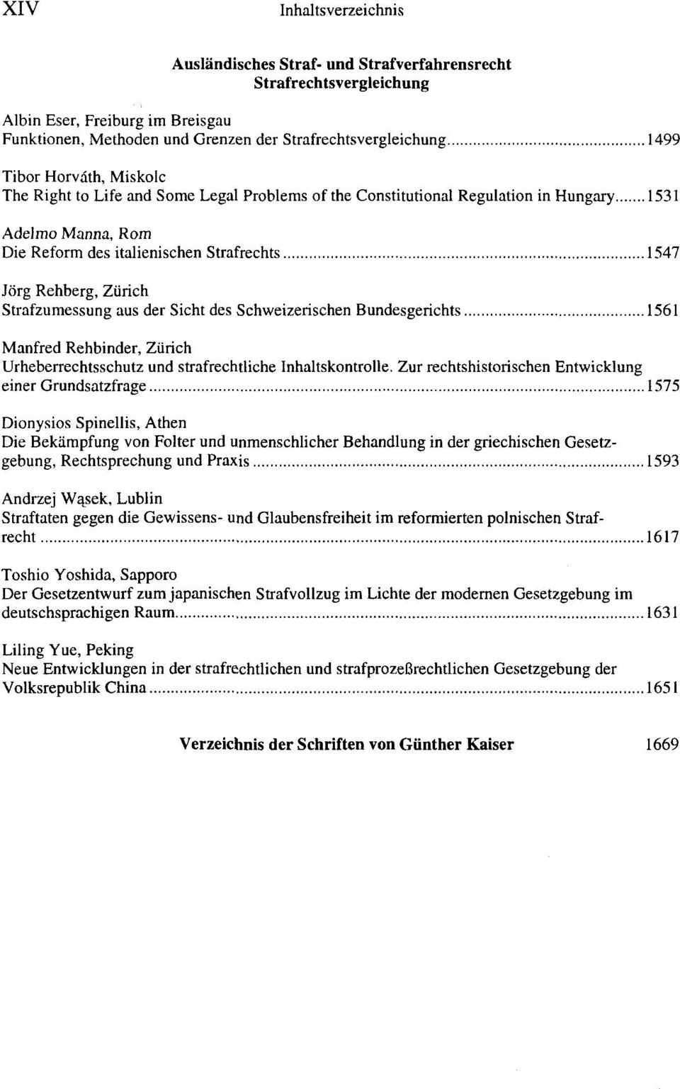 .. 1547 Jörg Rehberg, Zürich Strafzumessung aus der Sicht des Schweizerischen Bundesgericht... 1561 Manfred Rehbinder, Zürich Urheberrechtsschutz und strafrechtliche Inhaltskontrolle.