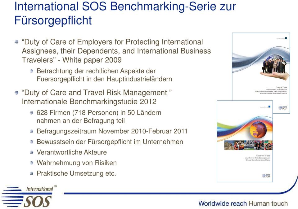 Care and Travel Risk Management Internationale Benchmarkingstudie 2012 628 Firmen (718 Personen) in 50 Ländern nahmen an der Befragung teil