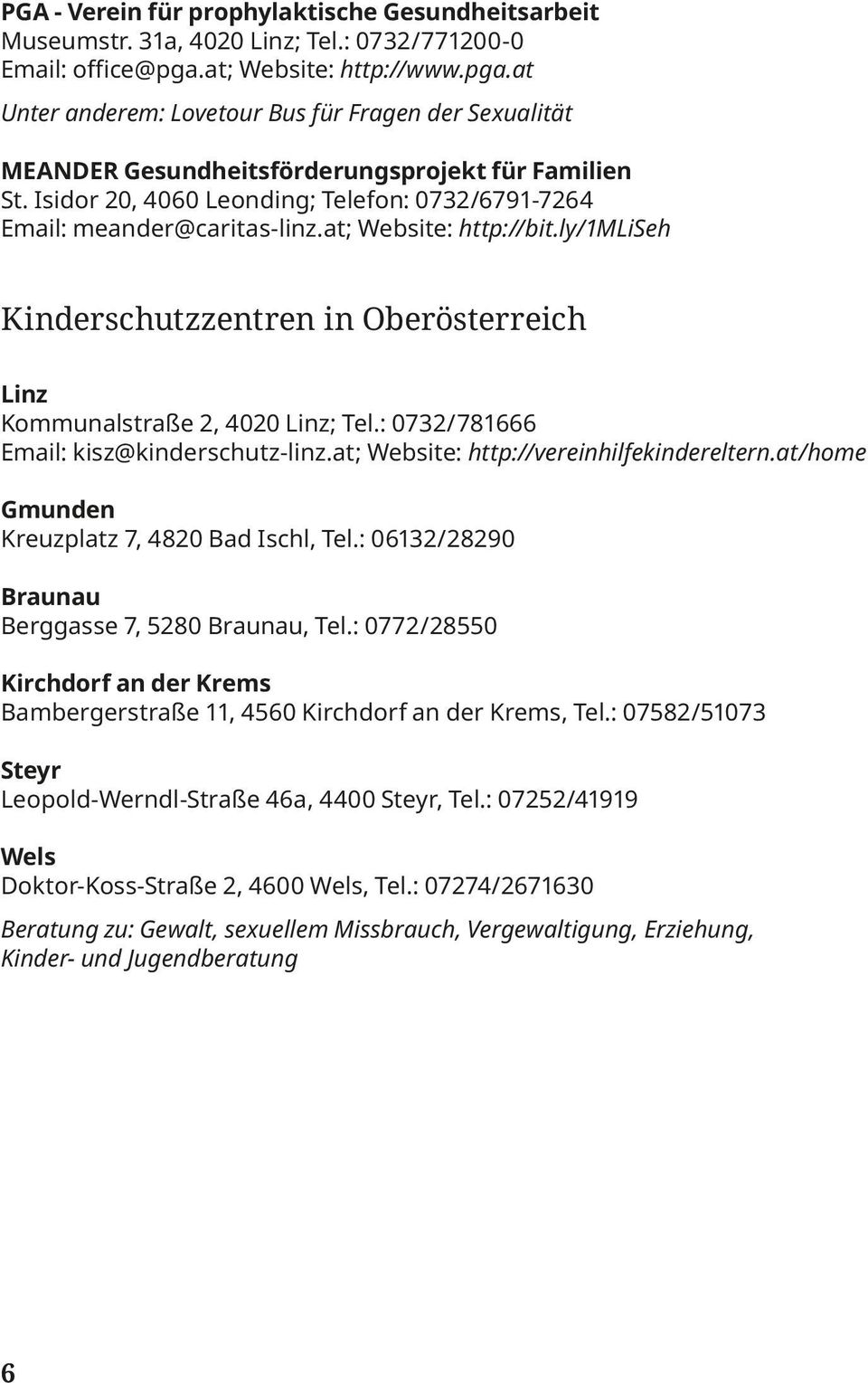 Isidor 20, 4060 Leonding; Telefon: 0732/6791-7264 Email: meander@caritas-linz.at; Website: http://bit.ly/1mliseh Kinderschutzzentren in Oberösterreich Linz Kommunalstraße 2, 4020 Linz; Tel.