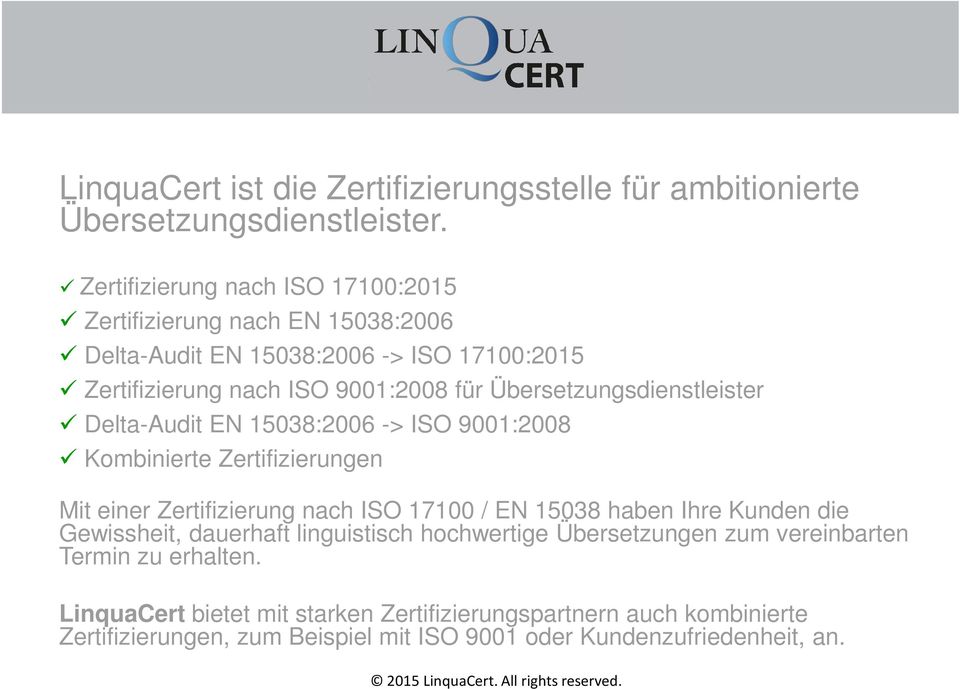 Übersetzungsdienstleister Delta-Audit EN 15038:2006 -> ISO 9001:2008 Kombinierte Zertifizierungen Mit einer Zertifizierung nach ISO 17100 / EN 15038 haben Ihre