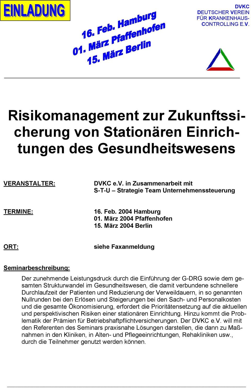 März 2004 Berlin ORT: siehe Seminarbeschreibung: Der zunehmende Leistungsdruck durch die Einführung der G-DRG sowie dem gesamten Strukturwandel im Gesundheitswesen, die damit verbundene schnellere