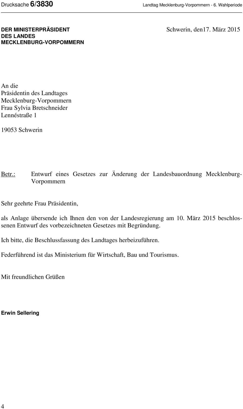 : Entwurf eines Gesetzes zur Änderung der Landesbauordnung Mecklenburg- Vorpommern Sehr geehrte Frau Präsidentin, als Anlage übersende ich Ihnen den von der Landesregierung