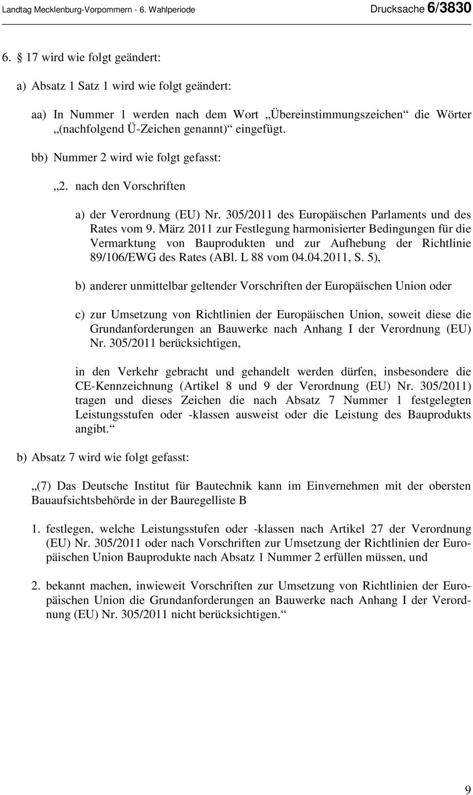 bb) Nummer 2 wird wie folgt gefasst: 2. nach den Vorschriften a) der Verordnung (EU) Nr. 305/2011 des Europäischen Parlaments und des Rates vom 9.