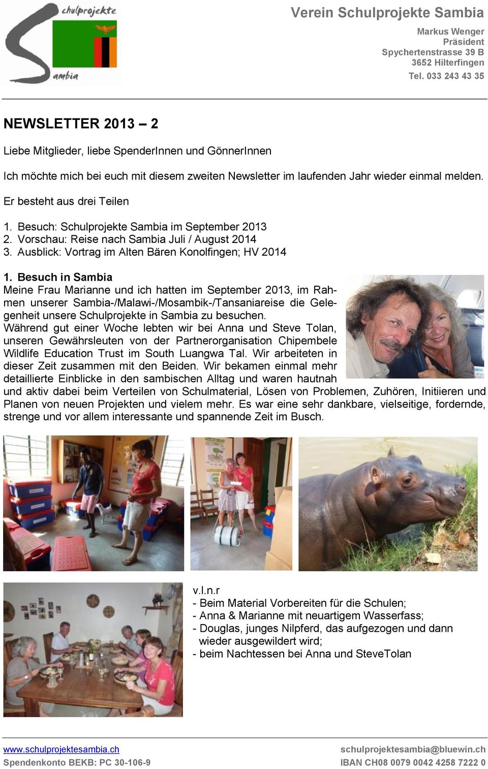 Er besteht aus drei Teilen 1. Besuch: Schulprojekte Sambia im September 2013 2. Vorschau: Reise nach Sambia Juli / August 2014 3. Ausblick: Vortrag im Alten Bären Konolfingen; HV 2014 1.