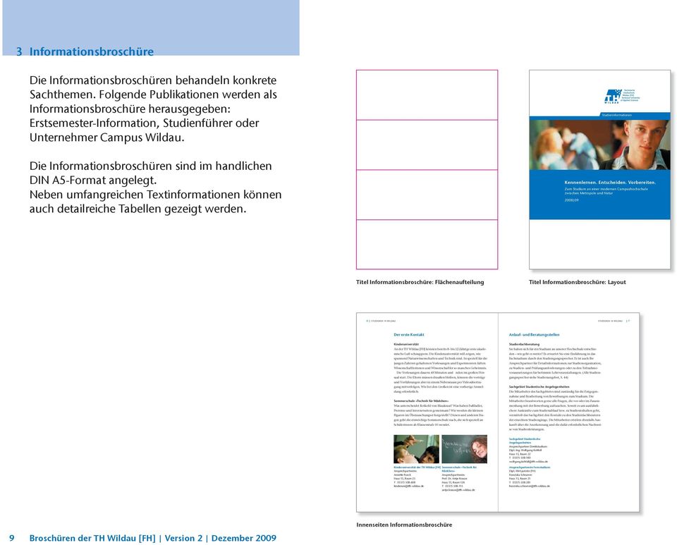 Studieren Studieninformationen in Wildau Die Informationsbroschüren sind im handlichen DIN A-Format angelegt. Neben umfangreichen Textinformationen können auch detailreiche Tabellen gezeigt werden.