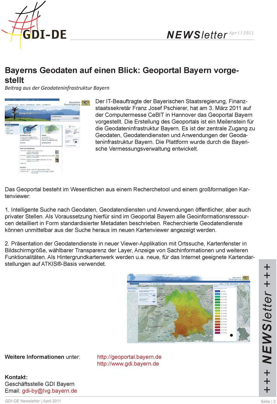 Es ist der zentrale Zugang zu Geodaten, Geodatendiensten und Anwendungen der Geodateninfrastruktur Bayern. Die Plattform wurde durch die Bayerische Vermessungsverwaltung entwickelt.
